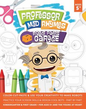 Paperback Professor Mad Rhymes - Robot Parts Garage: Color-Cut-Paste & Use Your Creativity to Make Robots Book