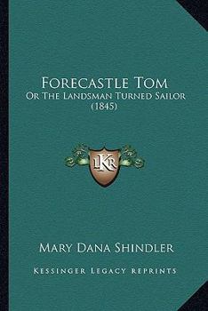 Paperback Forecastle Tom: Or The Landsman Turned Sailor (1845) Book