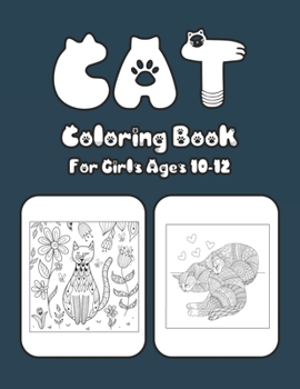 Cat Coloring Book For Girls Ages 10-12: Cat Book Of A Excellent Coloring Book for boys, girls, Adults and Kids Ages 10-12 (great Illustrations)