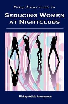 Paperback Pickup Artists' Guide to Seducing Women at Nightclubs: Essential Skills for Beginners Book