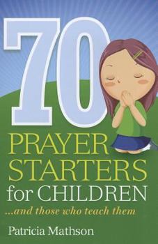 Paperback 70 Prayer Starters for Children: And Those Who Teach Them Book