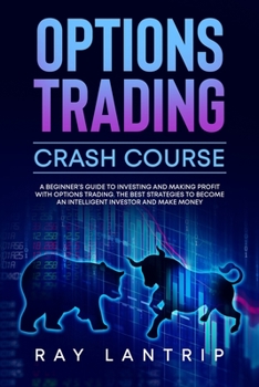 Paperback Options Trading Crash Course: A Beginner's Guide to Investing and Making Profit with Options Trading. The Best Strategies to Become an Intelligent I Book