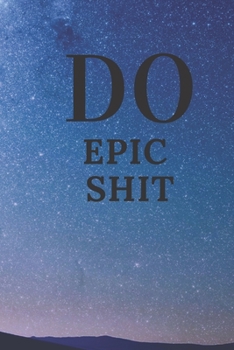 Paperback Do Epic Shit: Notebook/Journal 6x9 100 pages funny Gift Book