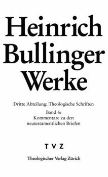Heinrich Bullinger Werke: Abt. 3: Theologische Schriften. Bd. 6: Kommentar Zu Den Neutestamentlichen Briefen / ROM - 1kor - 2kor
