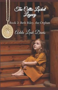 Paperback The Celtic Locket Legacy: Book 2: Beth Riley, the orphan Book