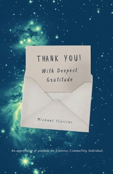 Paperback Thank You! With Deepest Gratitude: An Appreciation of Gratitude for Universe, Community, Individual Book