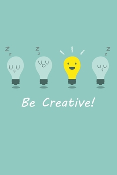 Be creative!: Beautiful, Sentimental, Cute, funny, I love you Journal, Girlfriend or Boyfriend, friend, wife or Husband, for her or him, for everyday, dot grid.