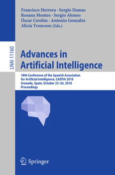 Paperback Advances in Artificial Intelligence: 18th Conference of the Spanish Association for Artificial Intelligence, Caepia 2018, Granada, Spain, October 23-2 Book