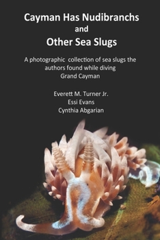 Paperback Cayman Has Nudibranchs and Other Sea Slugs: A photographic collection of sea slugs the authors found while diving Grand Cayman Book