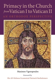 Primacy in the Church from Vatican I to Vatican II: An Orthodox Perspective - Book  of the NIU Series in Orthodox Christian Studies