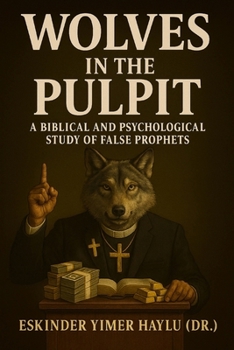 Wolves in the Pulpit: A Biblical and Psychological Study of False Prophets