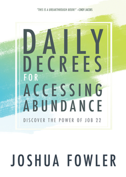 Paperback Daily Decrees for Accessing Abundance: Discover the Power of Job 22 Book