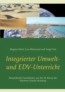 Paperback Integrierter Umwelt- und EDV-Unterricht: Beispielhafte Facharbeiten aus der 10. Klasse der Wichern-Schule Hamburg [German] Book