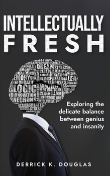 Intellectually Fresh: Exploring the delicate balance between genius and insanity
