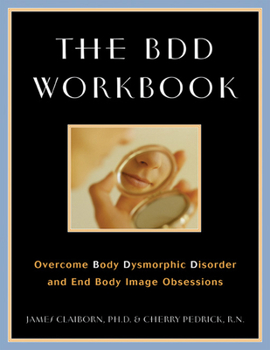 Paperback The BDD Workbook: Overcome Body Dysmorphic Disorder and End Body Image Obsessions [With 20 Worksheets] Book