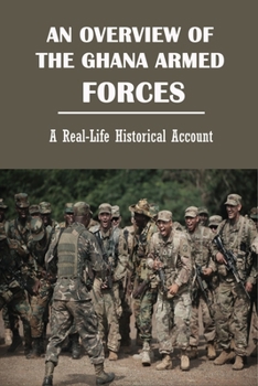 Paperback An Overview Of The Ghana Armed Forces: A Real-Life Historical Account: Imperial Commando Book