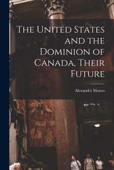 Paperback The United States and the Dominion of Canada, Their Future [microform] Book