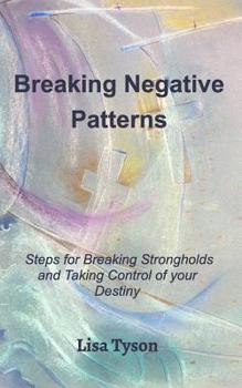 Paperback Breaking Negative Patterns: Steps for Breaking Strongholds and Taking Control of your Destiny Book