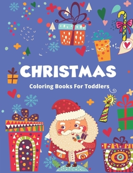 CHRISTMAS COLORING BOOK FOR TODDLERS: Christmas Coloring Book for Children, Ages 1-3, Ages 2-4, Preschool (Coloring Books for Toddlers & kids)  50 ... with Santa Claus, Reindeer, Snowmen & More!