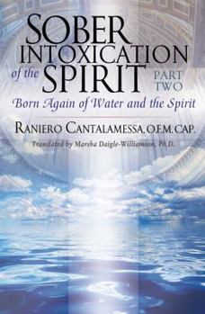 Paperback Sober Intoxication of the Spirit Part Two: Born Again of Water and the Spirit Book