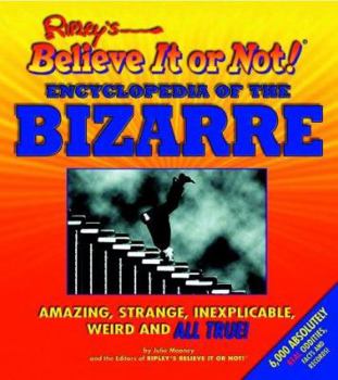 Hardcover Ripley's Believe It or Not! Encyclopedia of the Bizarre: Amazing, Strange, Inexplicable, Weird and All True! Book