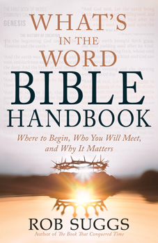 Paperback What's in the Word Bible Handbook: Where to Begin, Who You Will Meet, and Why It Matters Book