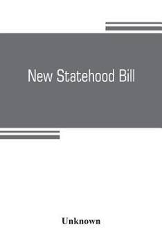 New Statehood Bill. Hearings Before the Subcommittee of the Committee on Territories [nov. 12-24, 1902] on House Bill 12543, to Enable the People of Oklahoma, Arizona, and New Mexico, to Form Constitu