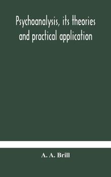 Hardcover Psychoanalysis, Its Theories And Practical Application Book