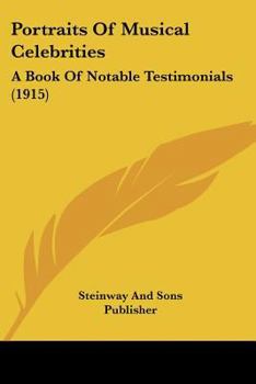 Portraits Of Musical Celebrities: A Book Of Notable Testimonials (1915)