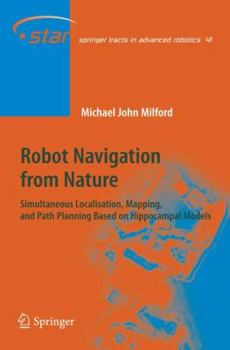 Paperback Robot Navigation from Nature: Simultaneous Localisation, Mapping, and Path Planning Based on Hippocampal Models Book
