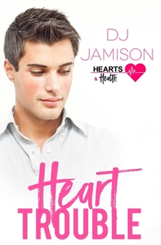 Heart Trouble - Book #1 of the Hearts and Health