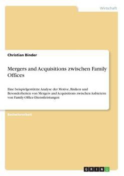 Paperback Mergers and Acquisitions zwischen Family Offices: Eine beispielgestützte Analyse der Motive, Risiken und Besonderheiten von Mergers and Acquisitions z [German] Book