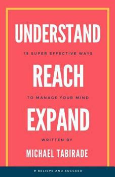 Paperback Understand Reach Expand: 15 Super Effective Ways to Manage Your Mind Book