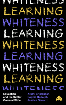 Hardcover Learning Whiteness: Education and the Settler Colonial State Book