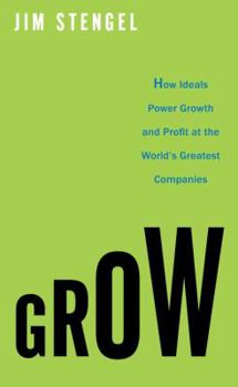 Hardcover Grow: How Ideals Power Growth and Profit at the World's Greatest Companies Book