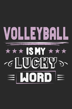 Volleyball Is My Lucky Word: Funny Cool Volleyball Journal | Notebook | Workbook | Diary | Planner - 6x9 - 120 Blank Pages  -  Cute Gift For Volleyball Players, Coaches, Clubs, Fans