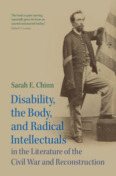 Hardcover Disability, the Body, and Radical Intellectuals in the Literature of the Civil War and Reconstruction Book