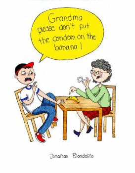 Paperback Grandma Please Don't Put the Condom On The Banana! Book