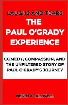 Paperback Laughs and Tears the Paul O'Grady Experience: Comedy, Compassion, and the Unfiltered Story of Paul O'Grady's Journey [Large Print] Book