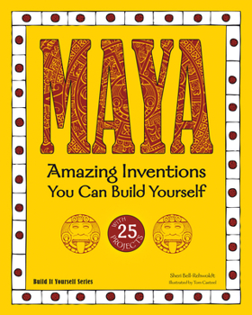 Maya: Amazing Inventions You Can Build Yourself - Book  of the Build it Yourself