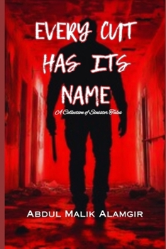 EVERY CUT HAS IT'S NAME: A COLLECTION OF SINISTER TALES