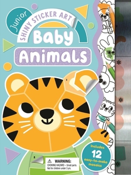 Paperback Shiny Sticker Art Junior: Baby Animals: With 12 Easy-To-Make Sticker Mosaics Book