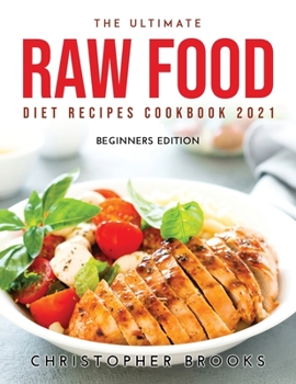 Paperback The Ultimate Raw Food Diet Recipes Cookbook 2021: Beginners Edition Book