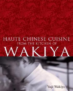 Hardcover Haute Chinese Cuisine from the Kitchen of Wakiya Book