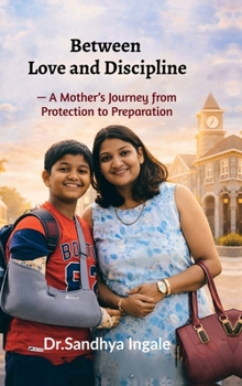 Between Love and Discipline — A Mother’s Journey from Protection to Preparation: “Love holds on… Discipline lets go… A mother learns to do both.”
