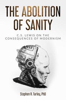 Paperback The Abolition of Sanity: C.S. Lewis on the Consequences of Modernism Book