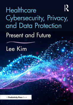 Hardcover Healthcare Cybersecurity, Privacy, and Data Protection: Present and Future Book