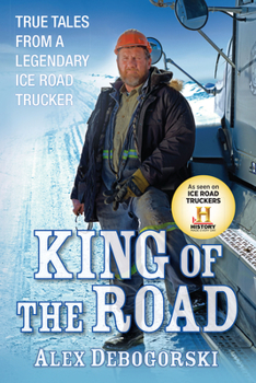 Hardcover King of the Road: True Tales from a Legendary Ice Road Trucker Book