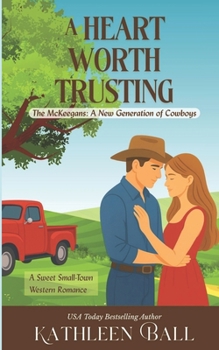 A Heart Worth Trusting: A Heartfelt Ranch Family Saga of Love & Second Chances (The McKeegans, A New Generation of Cowboys)