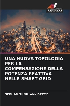 Paperback Una Nuova Topologia Per La Compensazione Della Potenza Reattiva Nelle Smart Grid [Italian] Book